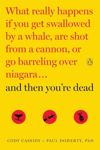 And Then You're Dead: What Really Happens If You Get Swallowed by a Whale, Are Shot from a Cannon, or Go Barreling over Niagara von Random House Books for Young Readers